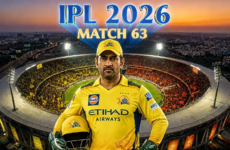 IPL 2026 | CSK vs SRH: Match 63 – High-Voltage Game
